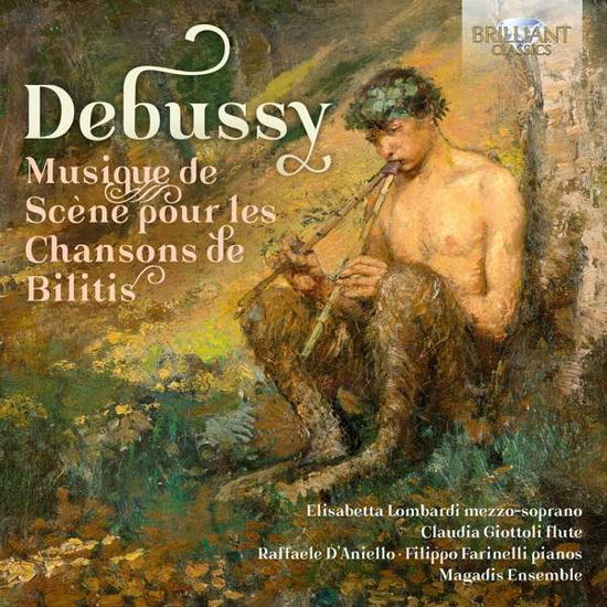 Debussy: Musique De Scene Pour Les Chansons De Bilitis - Filippo Farinelli / Claudia Giottoli / Elisabetta Lombardi / Raffaele Daniello / Magadis Ensemble - Música - BRILLIANT CLASSICS - 5028421956787 - 8 de fevereiro de 2019