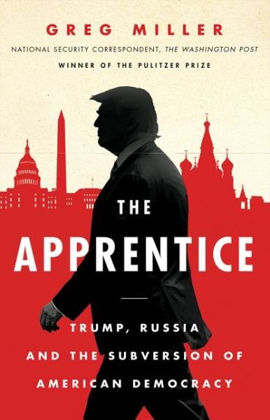 Cover for Greg Miller · The Apprentice: Trump, Russia and the Subversion of American Democracy (Pocketbok) (2020)
