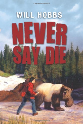 Cover for Will Hobbs · Never Say Die (Hardcover Book) (2013)