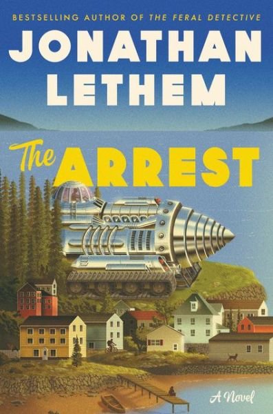 Cover for Jonathan Lethem · The Arrest: A Novel (Hardcover Book) (2020)