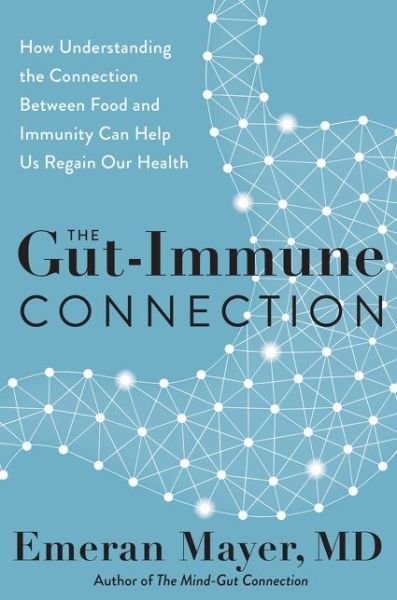 Cover for Emeran Mayer · The Gut-Immune Connection: How Understanding the Connection Between Food and Immunity Can Help Us Regain Our Health (Inbunden Bok) (2021)