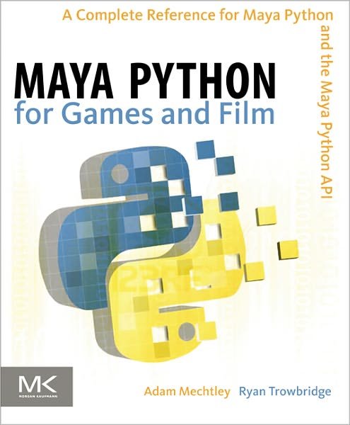 Cover for Adam Mechtley · Maya Python for Games and Film: A Complete Reference for Maya Python and the Maya Python API (Hardcover Book) (2011)