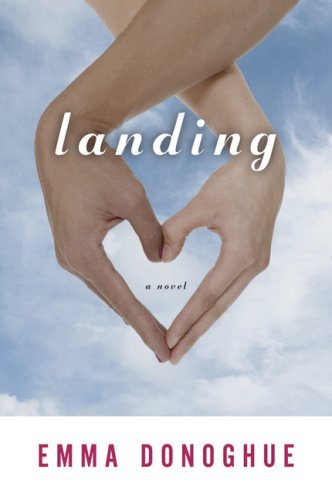 Landing - Emma Donoghue - Kirjat - Mariner Books - 9780156033787 - maanantai 8. syyskuuta 2008