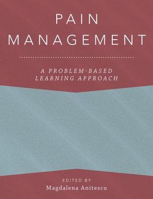 Pain Management: A Problem-Based Learning Approach - Anaesthesiology: A Problem-Based Learning Approach -  - Bøger - Oxford University Press Inc - 9780190271787 - 28. juni 2018