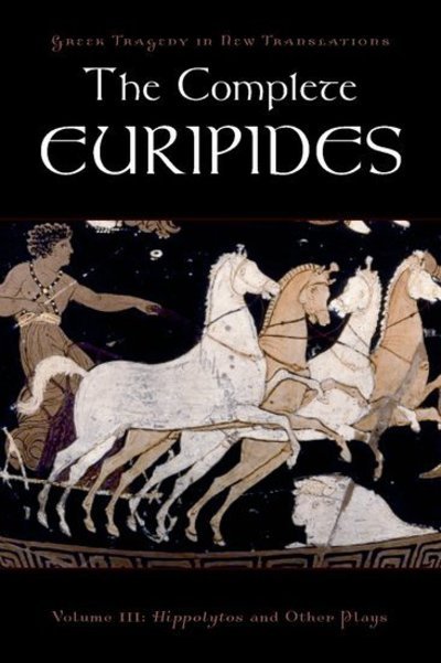 Cover for Alan Shapiro · The Complete Euripides: Volume III: Hippolytos and Other Plays - Greek Tragedy in New Translations (Hardcover Book) (2010)