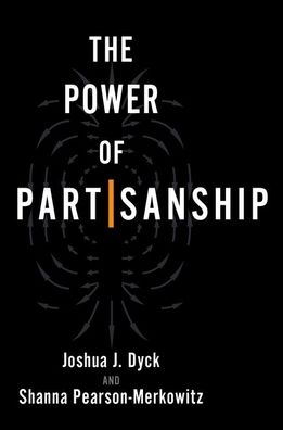 Cover for Dyck, Joshua J. (Professor and Chair of Political Science and Director of the Center for Public Opinion, Professor and Chair of Political Science and Director of the Center for Public Opinion, University of Massachusetts Lowell) · The Power of Partisanship (Hardcover Book) (2023)