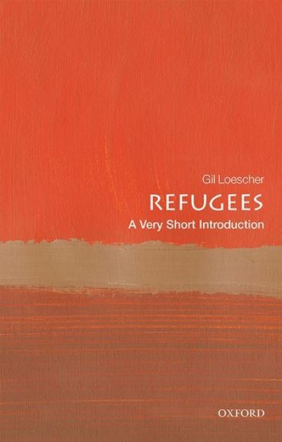 Loescher, Gil (Visiting Professor, Refugee Studies Centre, Oxford) · Refugees: A Very Short Introduction - Very Short Introductions (Paperback Book) (2021)