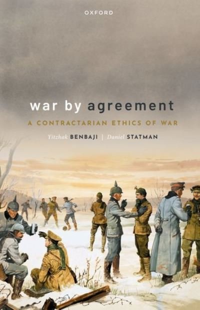 Cover for Benbaji, Yitzhak (Professor of Philosophy, Professor of Philosophy, Tel-Aviv University) · War by Agreement: A Contractarian Ethics of War (Paperback Book) (2023)
