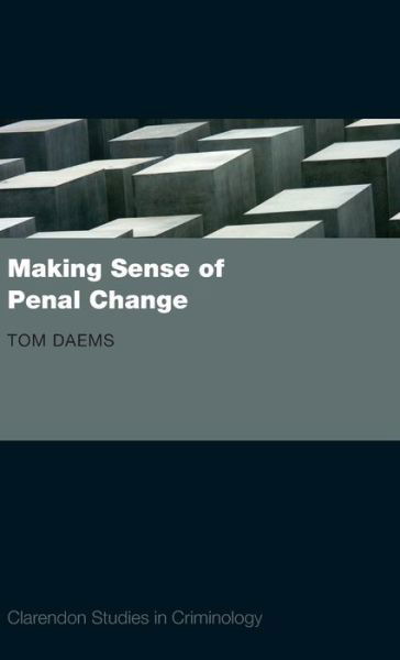 Cover for Daems, Tom (Postdoctoral Fellow at the Institute of Criminal Law and the Leuven Institute of Criminology, Katholieke Universiteit Leuven) · Making Sense of Penal Change - Clarendon Studies in Criminology (Hardcover Book) (2008)