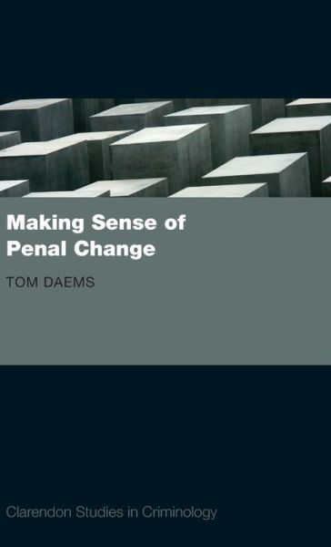 Cover for Daems, Tom (Postdoctoral Fellow at the Institute of Criminal Law and the Leuven Institute of Criminology, Katholieke Universiteit Leuven) · Making Sense of Penal Change - Clarendon Studies in Criminology (Gebundenes Buch) (2008)