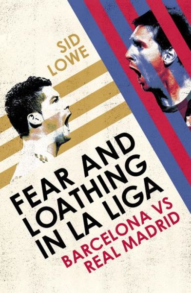 Fear and Loathing in La Liga: Barcelona vs Real Madrid - Sid Lowe - Kirjat - Vintage Publishing - 9780224091787 - torstai 26. syyskuuta 2013