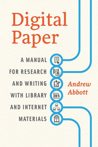 Cover for Abbott, Andrew (University of Leicester, Leiceister, UK) · Digital Paper: A Manual for Research and Writing with Library and Internet Materials - Chicago Guides to Writing, Editing and Publishing (Paperback Book) (2014)