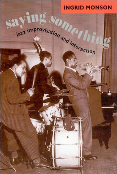 Cover for Ingrid Monson · Saying Something: Jazz Improvisation and Interaction - Chicago Studies in Ethnomusicology CSE (Taschenbuch) [2nd edition] (1997)