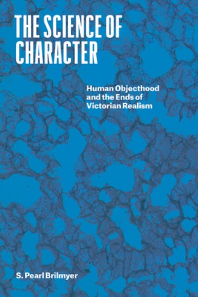 Cover for Professor S. Pearl Brilmyer · The Science of Character: Human Objecthood and the Ends of Victorian Realism - Thinking Literature (Paperback Book) (2022)