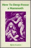 Cover for Kurten, Bjorn (Ruth Kurten) · How to Deep-Freeze a Mammoth (Hardcover bog) (1986)