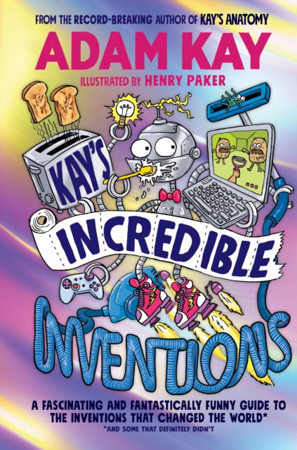 Cover for Adam Kay · Kay’s Incredible Inventions: A fascinating and fantastically funny guide to inventions that changed the world (and some that definitely didn't) (Inbunden Bok) (2023)