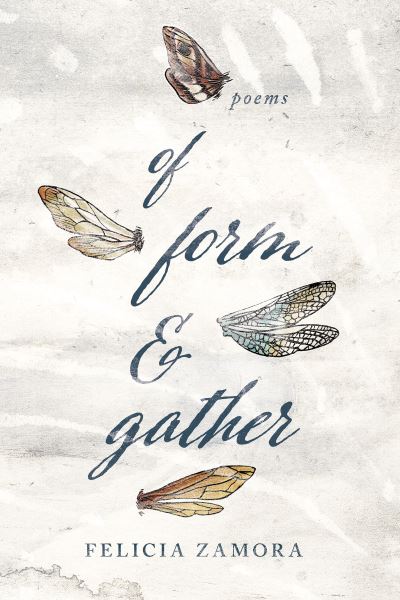Cover for Felicia Zamora · Of Form &amp; Gather - Andres Montoya Poetry Prize (Paperback Book) (2017)