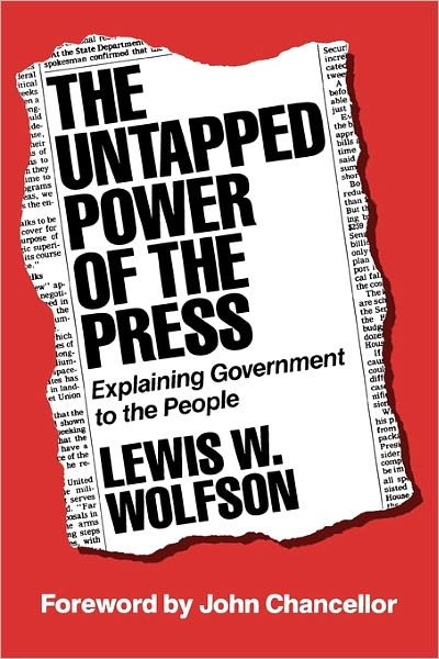 The Untapped Power of the Press: Explaining Government to the People - Lewis W. Wolfson - Books - Bloomsbury Publishing Plc - 9780275916787 - October 15, 1985