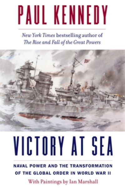 Cover for Paul Kennedy · Victory at Sea: Naval Power and the Transformation of the Global Order in World War II (Paperback Book) (2024)