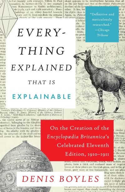 Cover for Denis Boyles · Everything Explained That Is Explainable: On the Creation of the Encyclopaedia Britannica's Celebrated Eleventh Edition, 1910-1911 (Book) [First edition. edition] (2017)