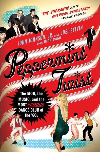 Cover for John Johnson · Peppermint Twist: the Mob, the Music, and the Most Famous Dance Club of the '60s (Hardcover Book) (2012)