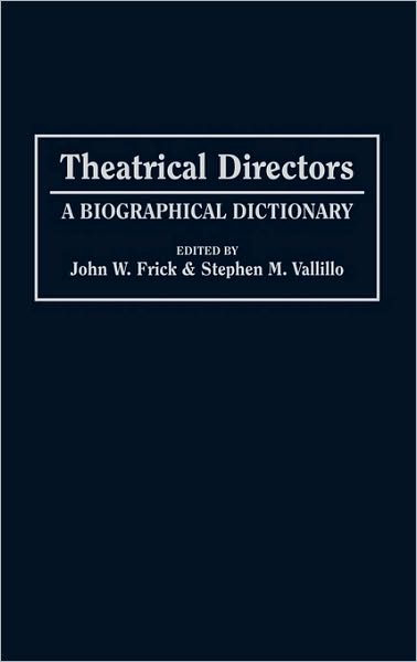 Cover for John W. Frick · Theatrical Directors: A Biographical Dictionary (Hardcover Book) (1994)
