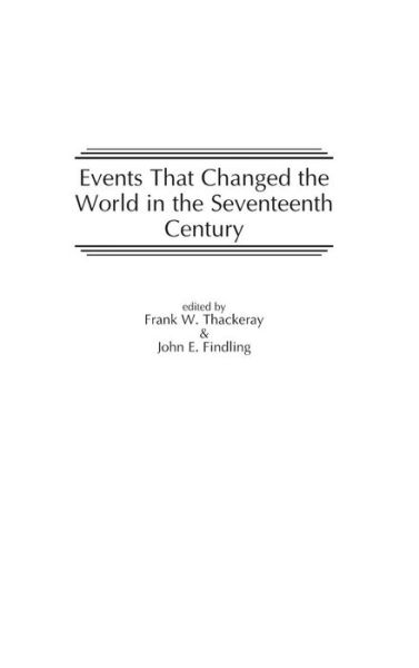 Cover for John E. Findling · Events That Changed the World in the Seventeenth Century - The Greenwood Press &quot;Events That Changed the World&quot; Series (Hardcover Book) [Annotated edition] (1999)