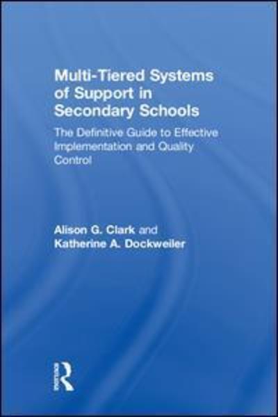 Cover for Clark, Alison G. (Clark County School District, Nevada, USA) · Multi-Tiered Systems of Support in Secondary Schools: The Definitive Guide to Effective Implementation and Quality Control (Hardcover Book) (2019)