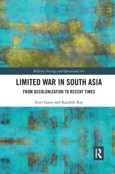 Limited War in South Asia: From Decolonization to Recent Times - Military Strategy and Operational Art - Scott Gates - Böcker - Taylor & Francis Ltd - 9780367338787 - 21 maj 2019
