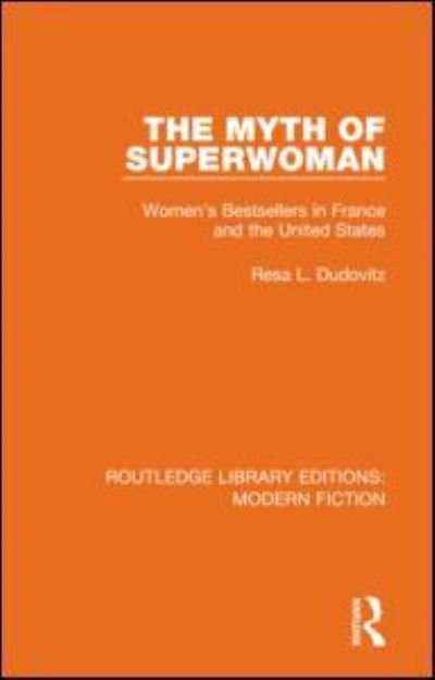 Cover for Resa L. Dudovitz · The Myth of Superwoman: Women's Bestsellers in France and the United States - Routledge Library Editions: Modern Fiction (Paperback Book) (2021)
