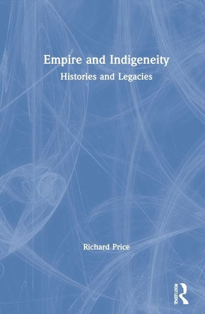 Cover for Richard Price · Empire and Indigeneity: Histories and Legacies (Hardcover Book) (2021)
