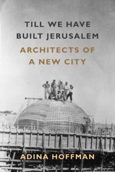 Cover for Adina Hoffman · Till We Have Built Jerusalem (Taschenbuch) (2017)