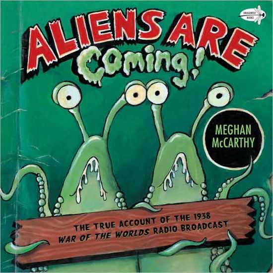 Cover for Meghan McCarthy · Aliens are Coming!: The True Account of the 1938 War of the Worlds Radio Broadcast (Paperback Book) (2009)