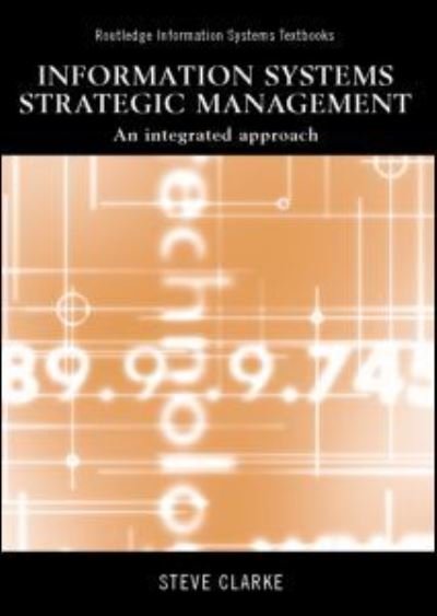 Cover for Steve Clarke · Information Systems Strategic Management: An Integrated Approach - Routledge Information Systems Textbooks (Paperback Book) (2001)