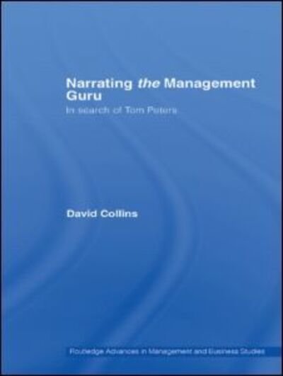 Cover for David Collins · Narrating the Management Guru: In Search of Tom Peters - Routledge Advances in Management and Business Studies (Paperback Book) (2012)