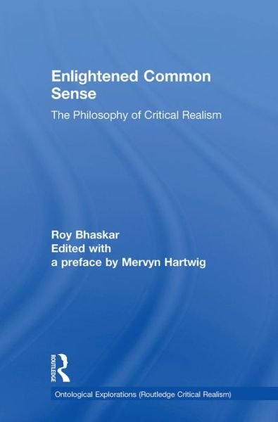 Cover for Roy Bhaskar · Enlightened Common Sense: The Philosophy of Critical Realism - Ontological Explorations Routledge Critical Realism (Hardcover bog) (2016)