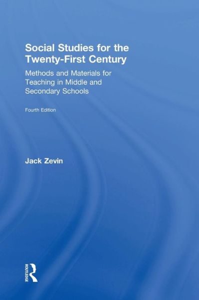 Social Studies for the Twenty-First Century: Methods and Materials for Teaching in Middle and Secondary Schools - Jack Zevin - Książki - Taylor & Francis Ltd - 9780415749787 - 24 marca 2015