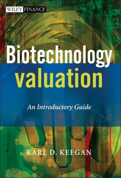 Cover for Keegan, Karl (CanaccordAdams, London) · Biotechnology Valuation: An Introductory Guide - The Wiley Finance Series (Hardcover Book) (2008)
