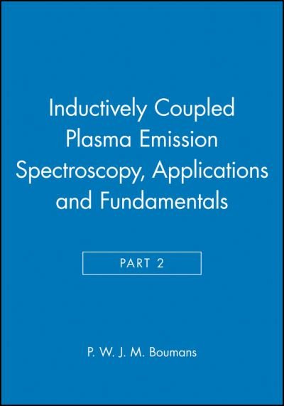 Cover for PWJ Boumans · Inductively Coupled Plasma Emission Spectroscopy, Part 2: Applications and Fundamentals - Chemical Analysis: A Series of Monographs on Analytical Chemistry and Its Applications (Innbunden bok) (1987)