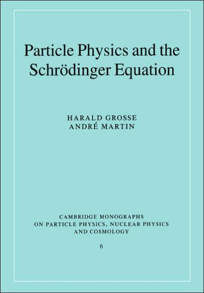 Cover for Grosse, Harald (Universitat Wien, Austria) · Particle Physics and the Schrodinger Equation - Cambridge Monographs on Particle Physics, Nuclear Physics and Cosmology (Pocketbok) (2005)