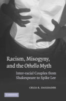 Cover for Daileader, Celia R. (Florida State University) · Racism, Misogyny, and the Othello Myth: Inter-racial Couples from Shakespeare to Spike Lee (Hardcover Book) (2005)