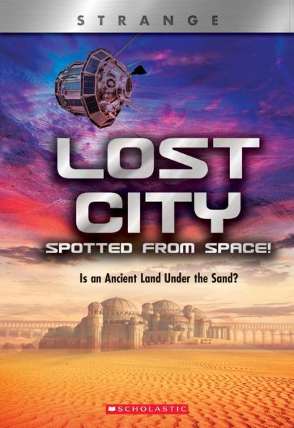 Cover for Denise Ronaldo · Lost City Spotted From Space! Is an Ancient Land Under the Sand? (XBooks: Strange) - Xbooks (Paperback Book) (2020)