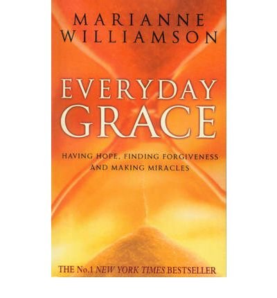 Everyday Grace: Having Hope, Finding Forgiveness And Making Miracles - Marianne Williamson - Libros - Transworld Publishers Ltd - 9780553825787 - 20 de abril de 2010