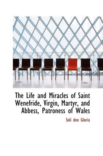 Cover for Soli Deo Gloria · The Life and Miracles of Saint Wenefride, Virgin, Martyr, and Abbess, Patroness of Wales (Paperback Book) (2008)