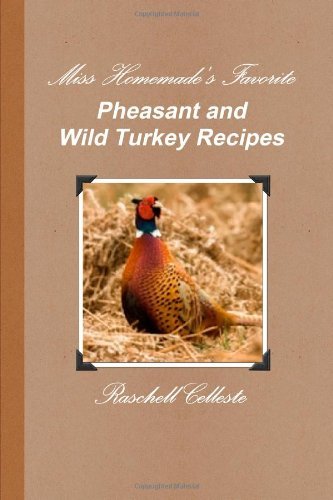 Cover for Raschell Celleste · Miss Homemade's Favorite Pheasant and Wild Turkey Recipes (Paperback Book) (2010)
