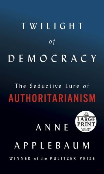 Cover for Anne Applebaum · Twilight of Democracy: The Seductive Lure of Authoritarianism (Paperback Book) (2020)