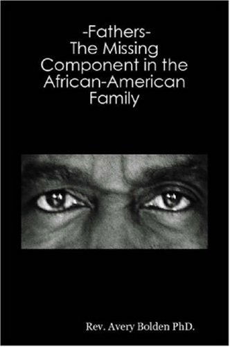 Cover for Avery Bolden · Fathers- the Missing Component in the African-american Family (Paperback Book) (2007)