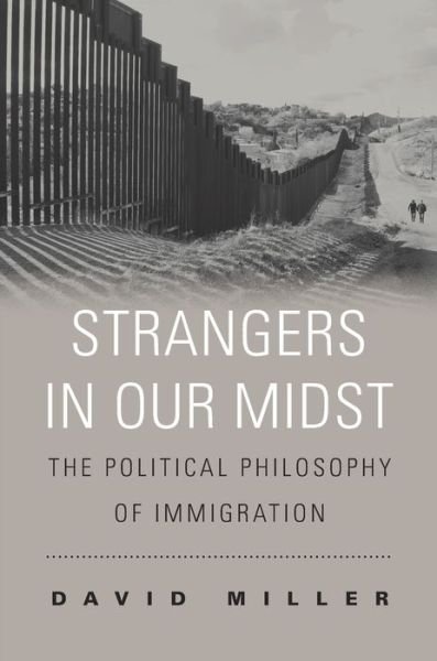 Cover for David Miller · Strangers in Our Midst: The Political Philosophy of Immigration (Paperback Book) (2018)