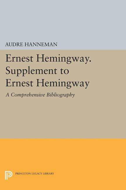 Cover for Audre Hanneman · Ernest Hemingway. Supplement to Ernest Hemingway: A Comprehensive Bibliography - Princeton Legacy Library (Paperback Book) (2015)
