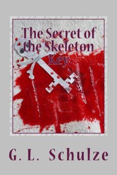Cover for G L Schulze · The Secret of the Skeleton Key (Taschenbuch) (2018)